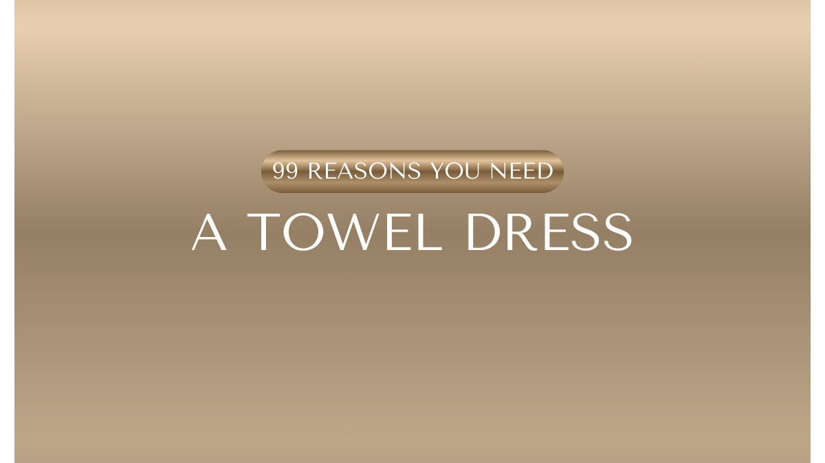 99 Reasons You'll Wish You Had a Towel Dress (Especially This One)