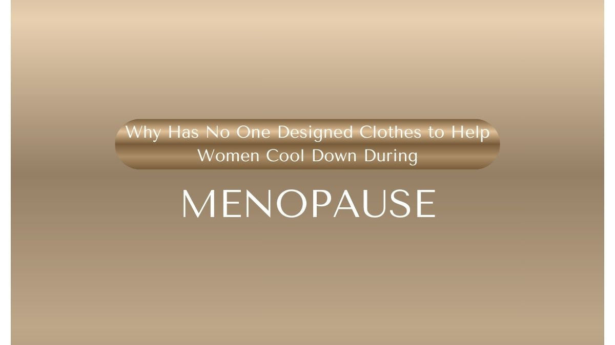 Why Has No One Designed Clothes to Help Women Cool Down During Menopause?